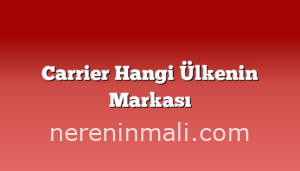 Carrier Hangi Ülkenin Markası