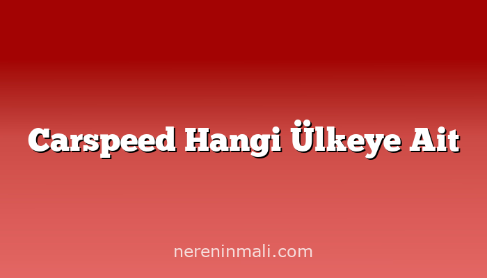 Carspeed Hangi Ülkeye Ait