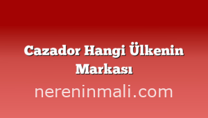 Cazador Hangi Ülkenin Markası