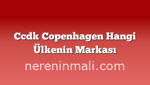 Ccdk Copenhagen Hangi Ülkenin Markası