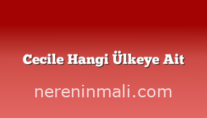 Cecile Hangi Ülkeye Ait