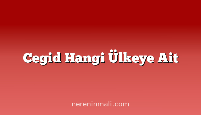 Cegid Hangi Ülkeye Ait