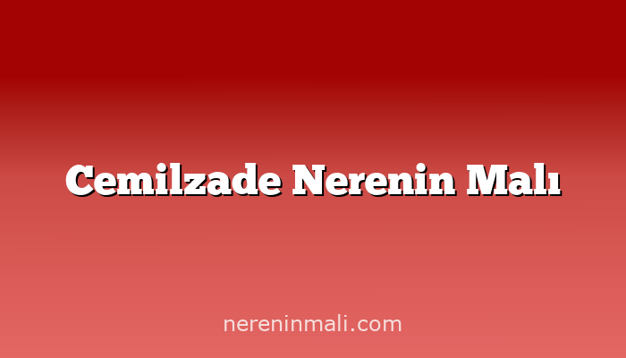 Cemilzade Nerenin Malı