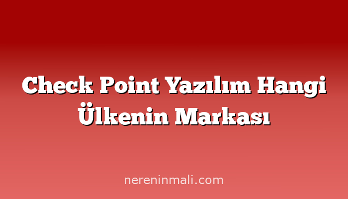 Check Point Yazılım Hangi Ülkenin Markası