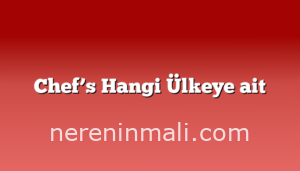 Chef’s Hangi Ülkeye ait