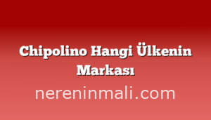 Chipolino Hangi Ülkenin Markası