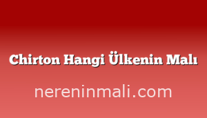 Chirton Hangi Ülkenin Malı