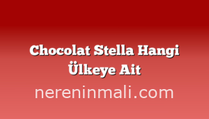 Chocolat Stella Hangi Ülkeye Ait