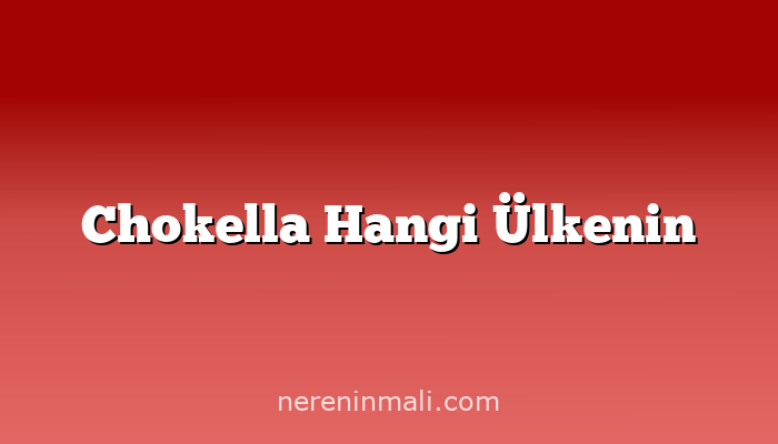 Chokella Hangi Ülkenin