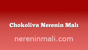 Chokoliva Nerenin Malı