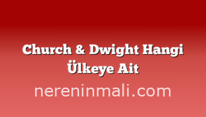 Church & Dwight Hangi Ülkeye Ait