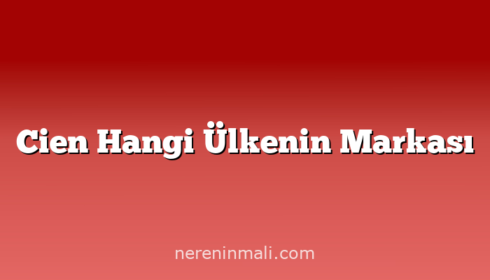 Cien Hangi Ülkenin Markası