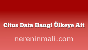 Citus Data Hangi Ülkeye Ait