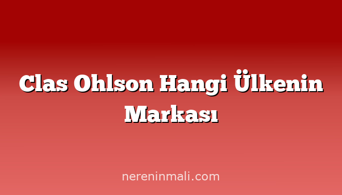 Clas Ohlson Hangi Ülkenin Markası