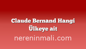 Claude Bernand Hangi Ülkeye ait