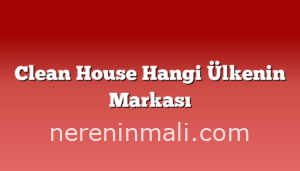 Clean House Hangi Ülkenin Markası