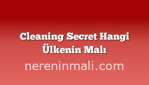 Cleaning Secret Hangi Ülkenin Malı