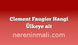 Clement Faugier Hangi Ülkeye ait