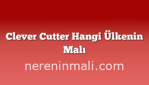 Clever Cutter Hangi Ülkenin Malı