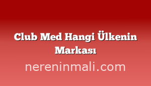 Club Med Hangi Ülkenin Markası