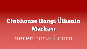 Clubhouse Hangi Ülkenin Markası