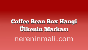 Coffee Bean Box Hangi Ülkenin Markası