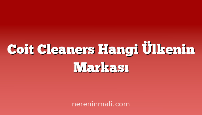 Coit Cleaners Hangi Ülkenin Markası