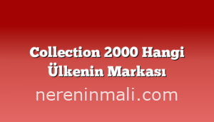 Collection 2000 Hangi Ülkenin Markası