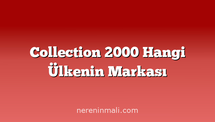 Collection 2000 Hangi Ülkenin Markası