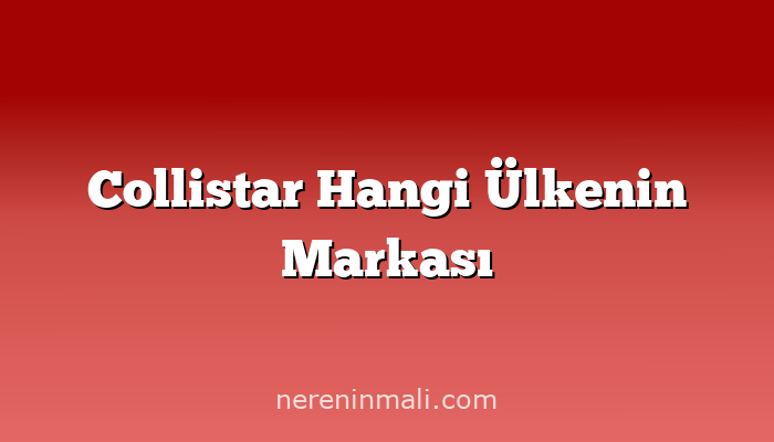 Collistar Hangi Ülkenin Markası