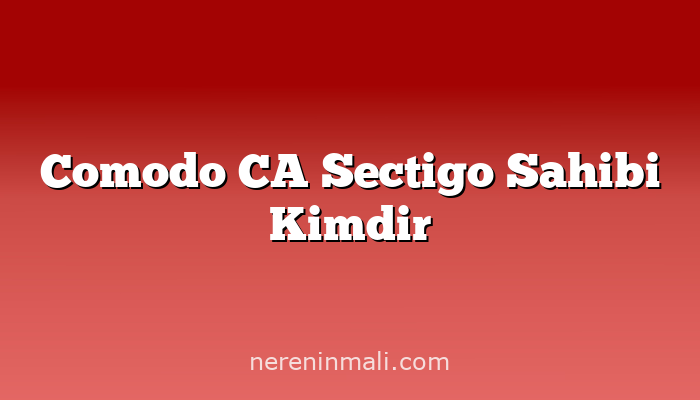 Comodo CA Sectigo Sahibi Kimdir