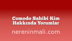 Comodo Sahibi Kim Hakkında Yorumlar