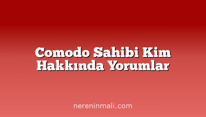 Comodo Sahibi Kim Hakkında Yorumlar