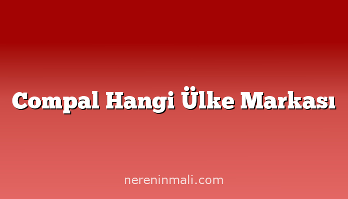 Compal Hangi Ülke Markası