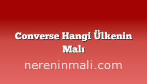 Converse Hangi Ülkenin Malı