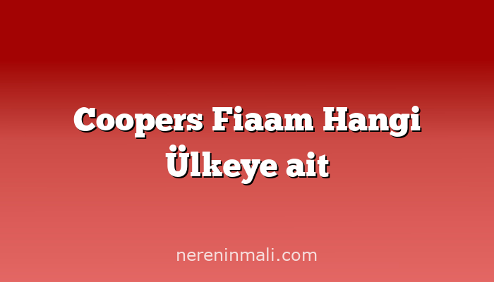 Coopers Fiaam Hangi Ülkeye ait