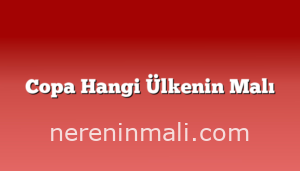 Copa Hangi Ülkenin Malı