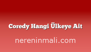 Coredy Hangi Ülkeye Ait