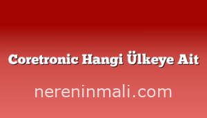 Coretronic Hangi Ülkeye Ait