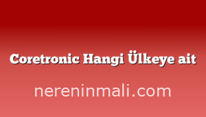 Coretronic Hangi Ülkeye ait