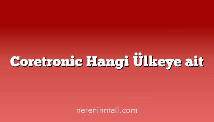 Coretronic Hangi Ülkeye ait