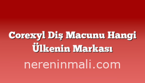 Corexyl Diş Macunu Hangi Ülkenin Markası