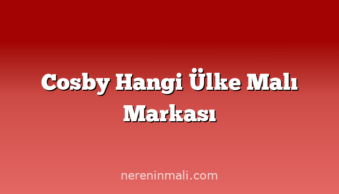 Cosby Hangi Ülke Malı Markası