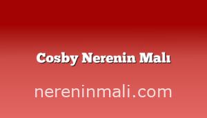 Cosby Nerenin Malı