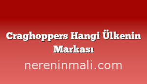 Craghoppers Hangi Ülkenin Markası