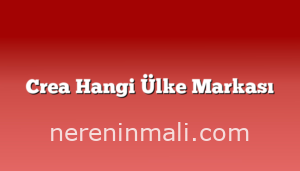 Crea Hangi Ülke Markası