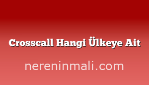 Crosscall Hangi Ülkeye Ait