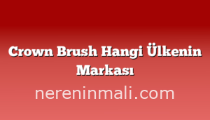 Crown Brush Hangi Ülkenin Markası