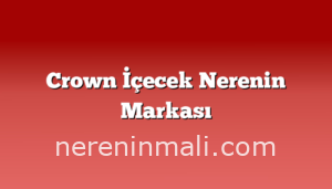 Crown İçecek Nerenin Markası