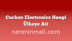 Cuckoo Electronics Hangi Ülkeye Ait